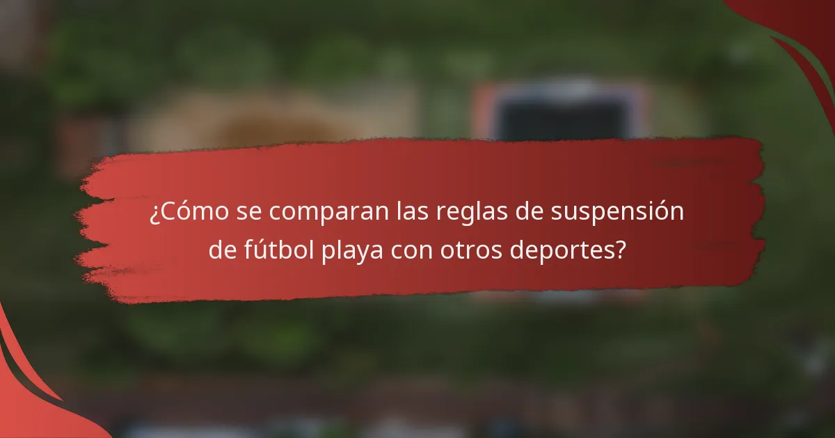 ¿Cómo se comparan las reglas de suspensión de fútbol playa con otros deportes?