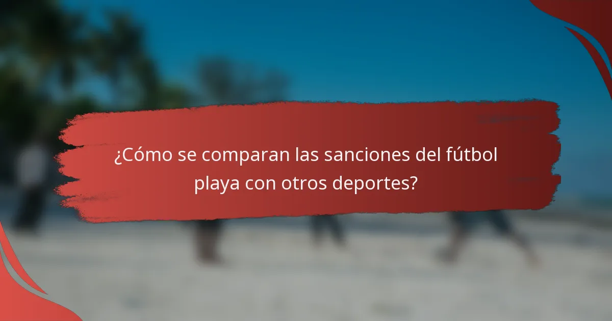 ¿Cómo se comparan las sanciones del fútbol playa con otros deportes?