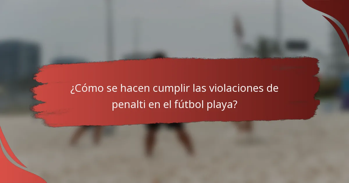 ¿Cómo se hacen cumplir las violaciones de penalti en el fútbol playa?