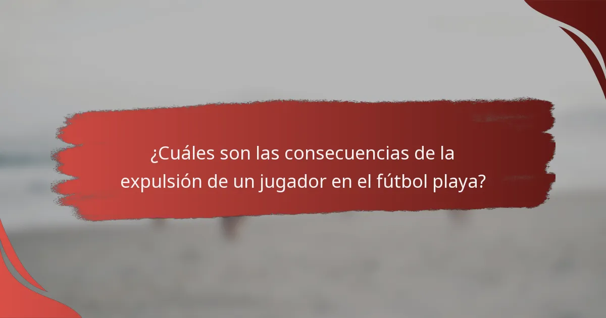 ¿Cuáles son las consecuencias de la expulsión de un jugador en el fútbol playa?