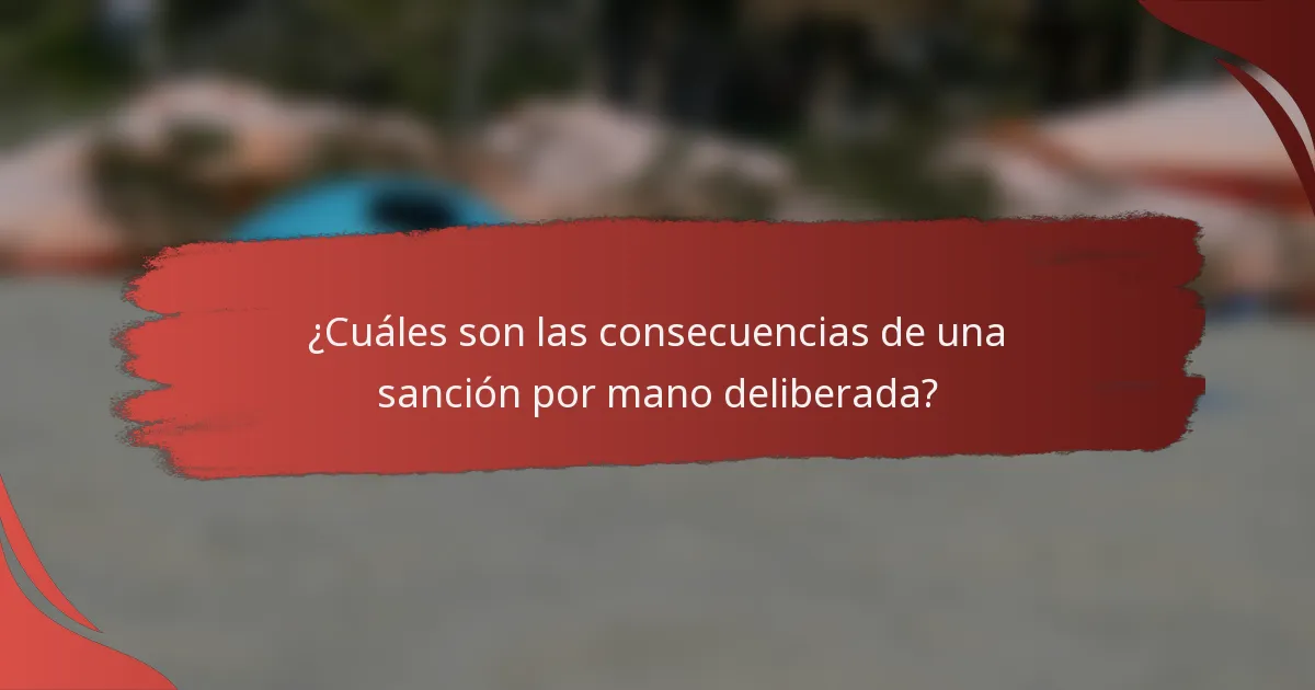 ¿Cuáles son las consecuencias de una sanción por mano deliberada?