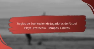 Reglas de Sustitución de Jugadores de Fútbol Playa: Protocolo, Tiempos, Límites