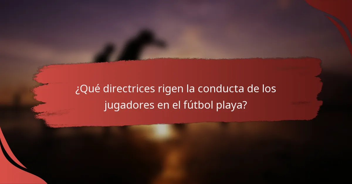 ¿Qué directrices rigen la conducta de los jugadores en el fútbol playa?