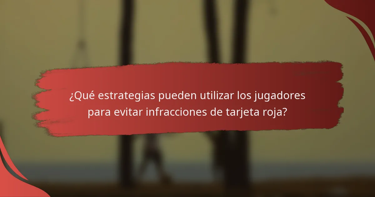 ¿Qué estrategias pueden utilizar los jugadores para evitar infracciones de tarjeta roja?