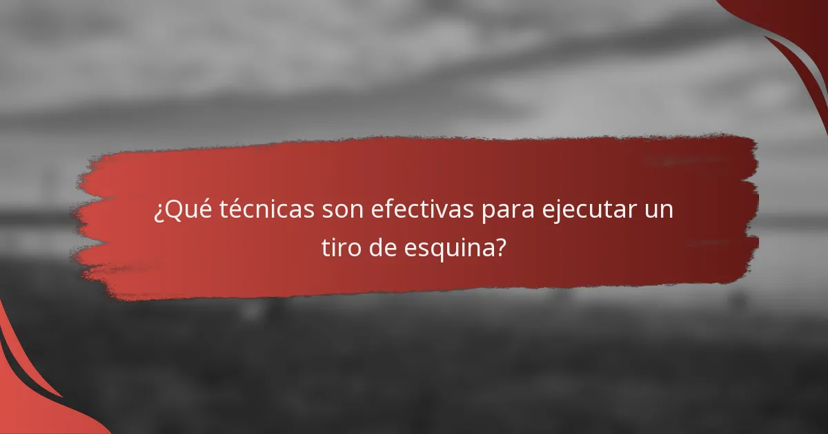¿Qué técnicas son efectivas para ejecutar un tiro de esquina?