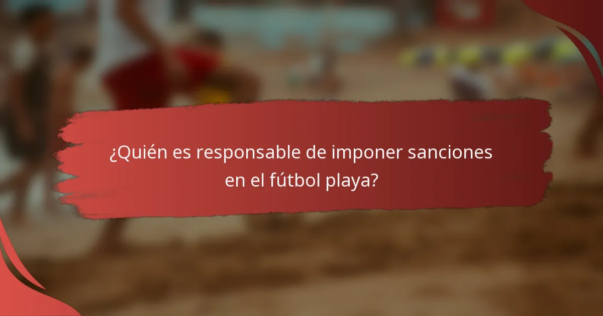 ¿Quién es responsable de imponer sanciones en el fútbol playa?